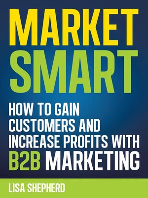 cover image of Market Smart:How to Gain Customers and Increase Profits with B2B Marketing